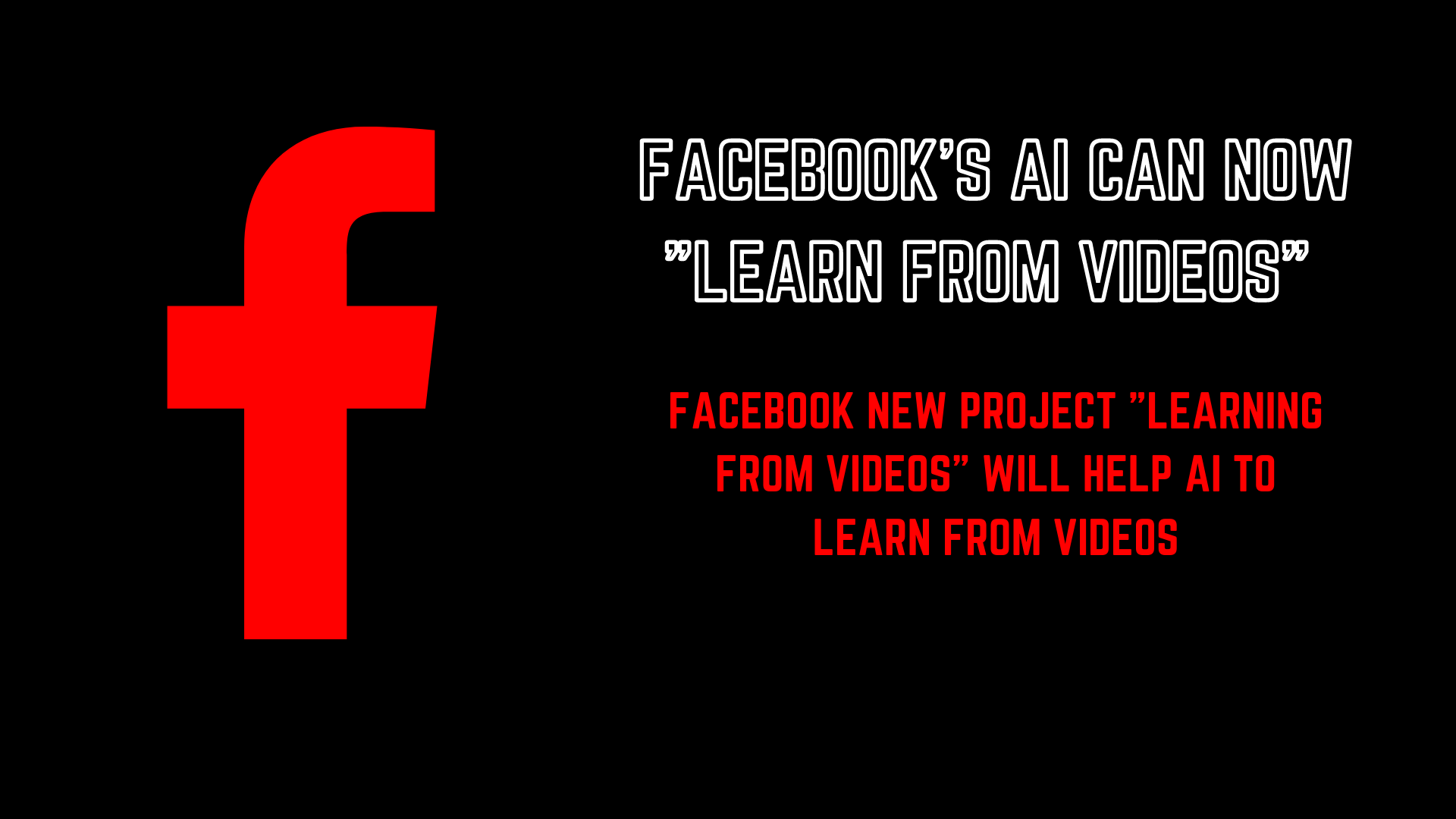 Facebook new project helps AI to learn form videos