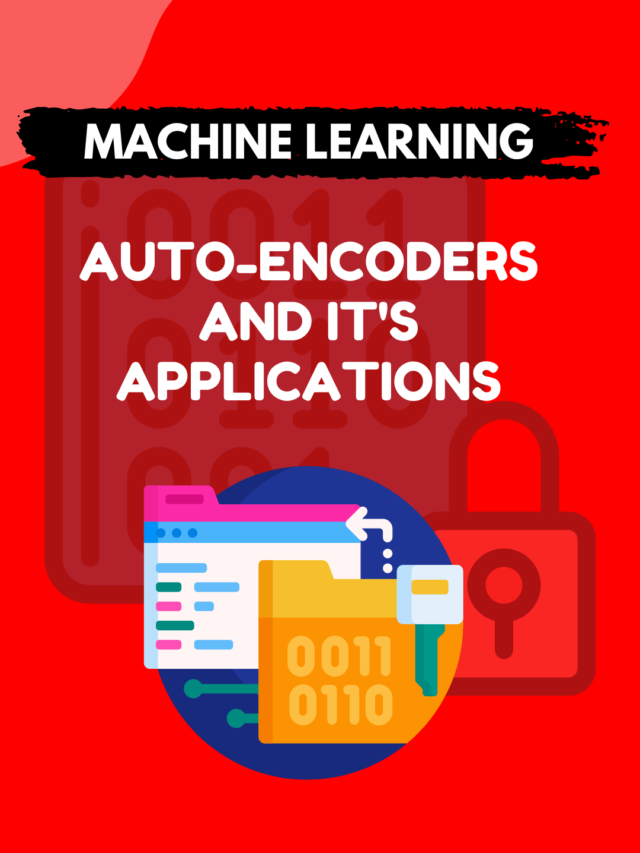 Auto-Encoders and it’s applications